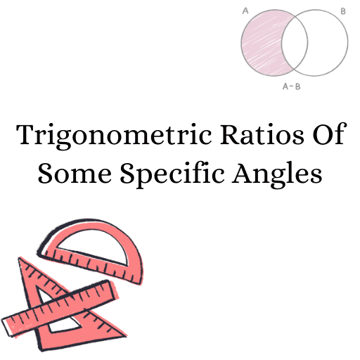 Trigonometric Ratios Of Some Specific Angles